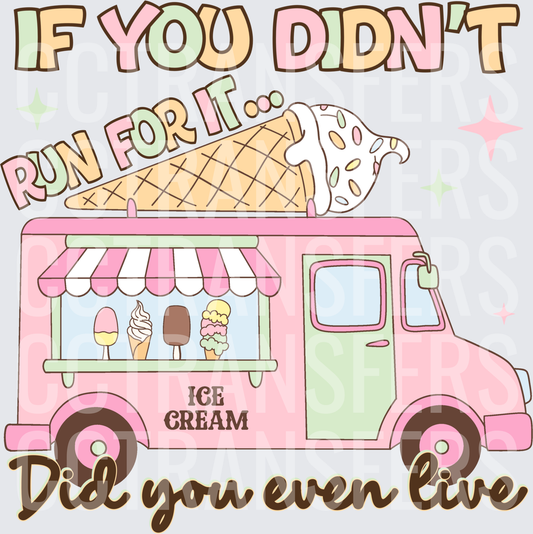 If You Didn't Run For It Did You Even Live Ice Cream Truck (DTF)