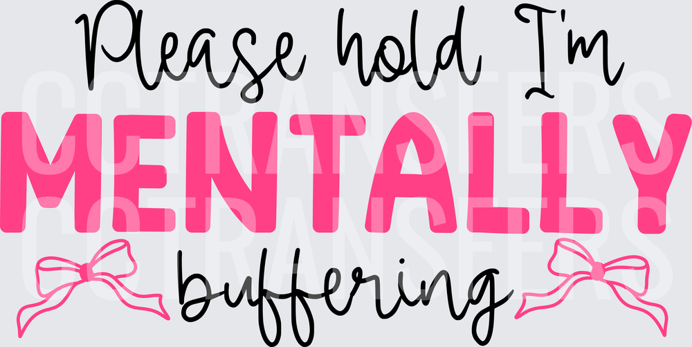 Please Hold I'm Mentally Buffering Pink Bow Design (DTF)