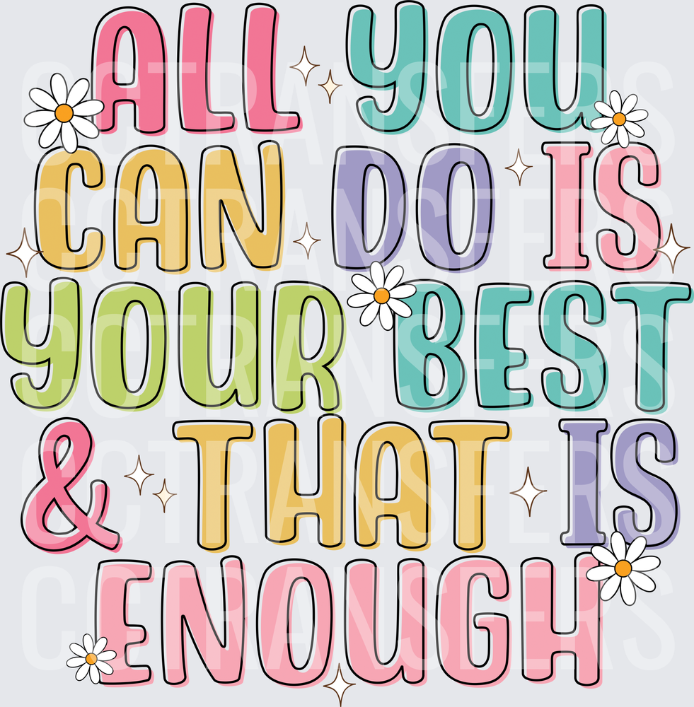 All You Can Do Is Your Best & That Is Enough (DTF)