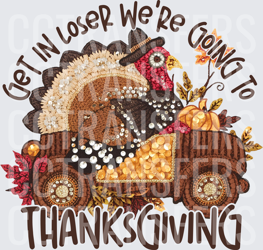 Get In Loser We're Going To Thanksgiving Turkey Truck (DTF)