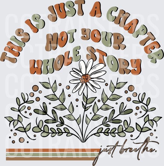 This Is Just A Chapter Not Your Whole Story Just Breathe Floral (DTF)