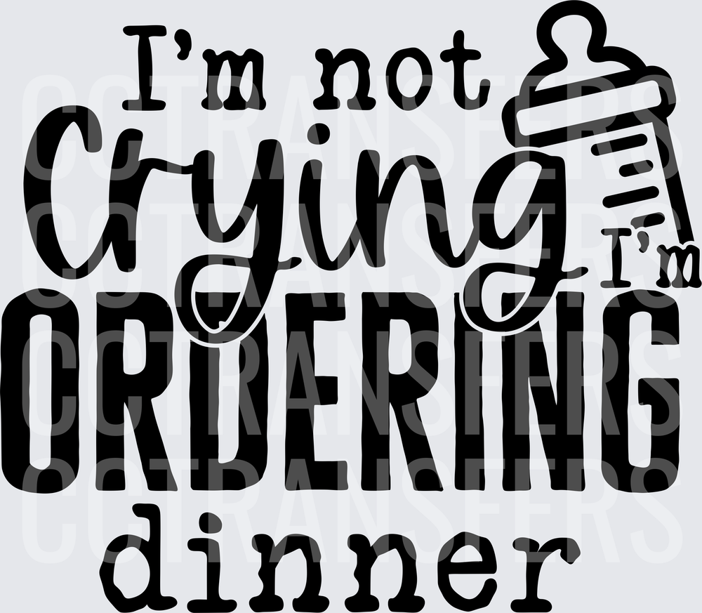 I'm Not Crying I'm Ordering Dinner Baby Bottle (DTF)