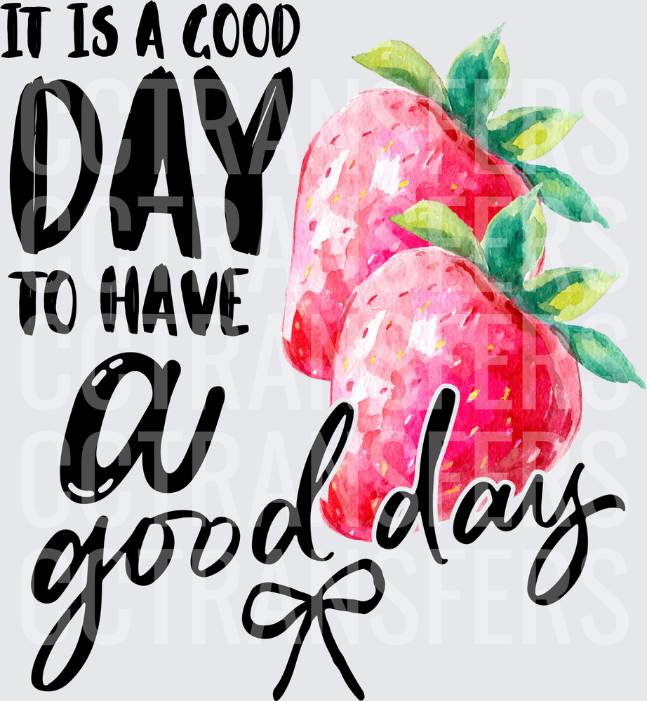 It Is A Good Day To Have A Good Day Watercolor Strawberries (DTF)