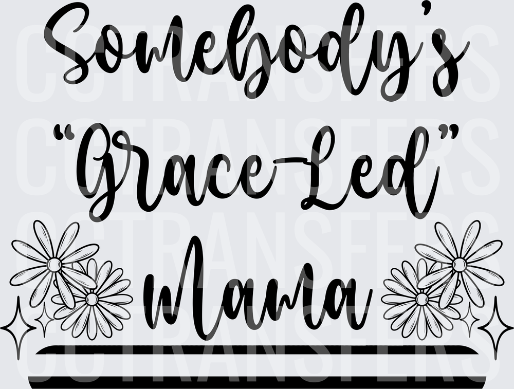 Somebody's Grace-Led Mama Floral Script (DTF)