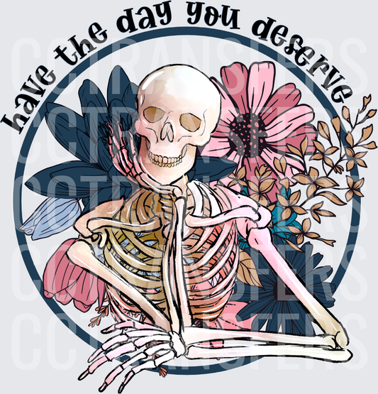 Have The Day You Deserve Floral Skeleton Circle (DTF)