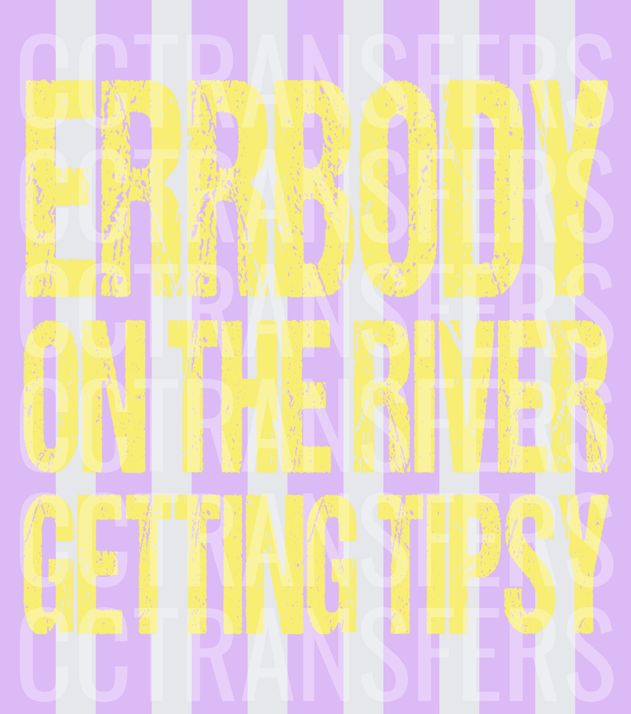 Errbody On The River Getting Tipsy Distressed Text (DTF)