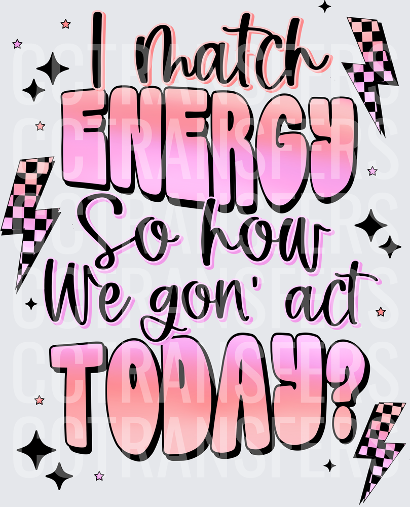 I Match Energy So How We Gon' Act Today Pink Lightning (DTF)
