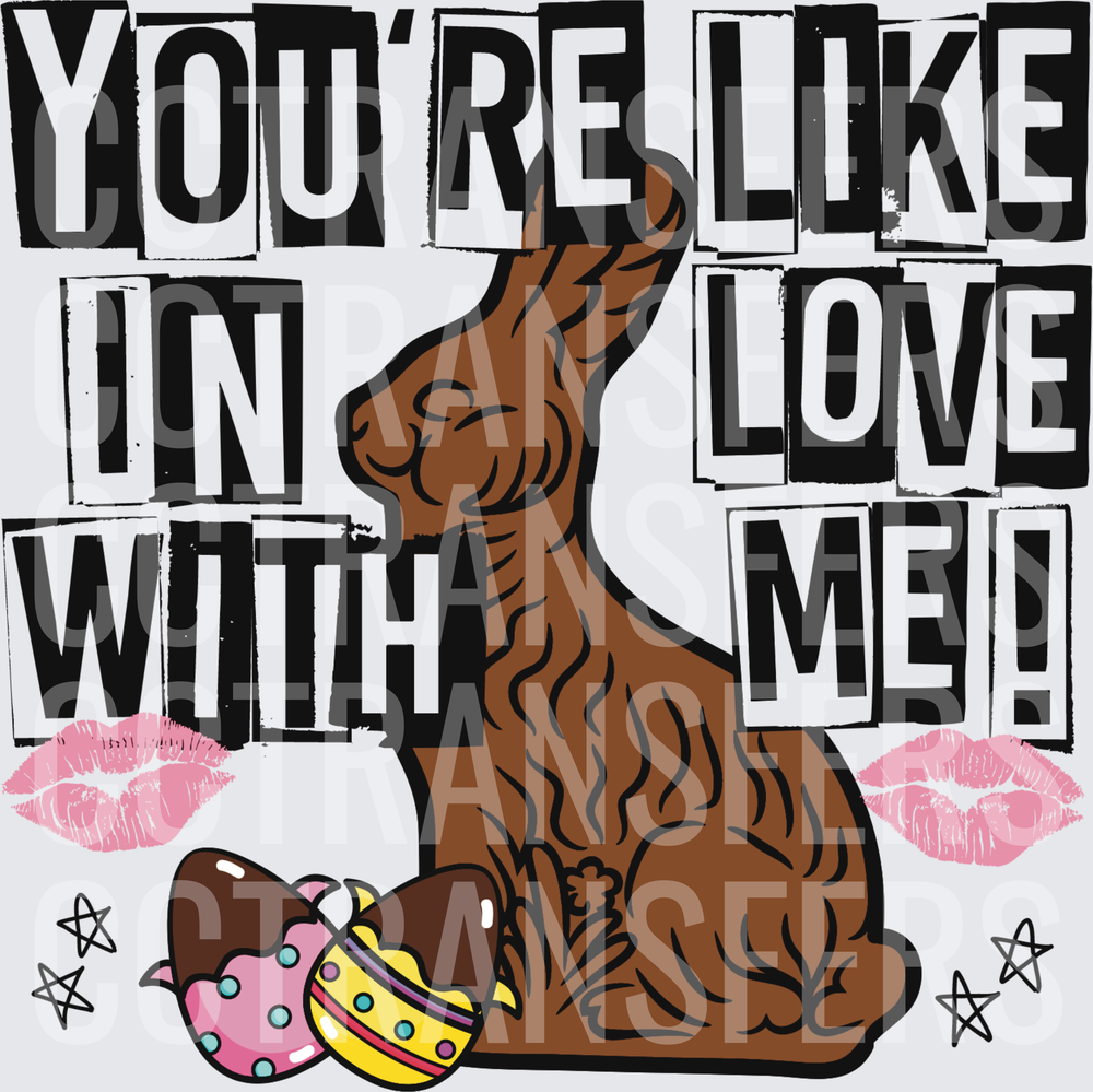 You're Like In Love With Me Chocolate Easter Bunny (DTF)
