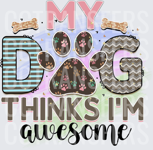 My Dog Thinks I'm Awesome Paw Print Pattern (DTF)