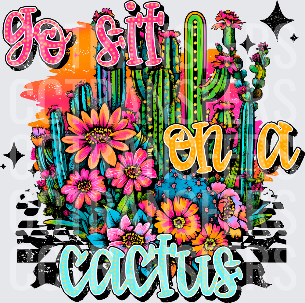 Go Sit On A Cactus Floral Western Desert Design (DTF)