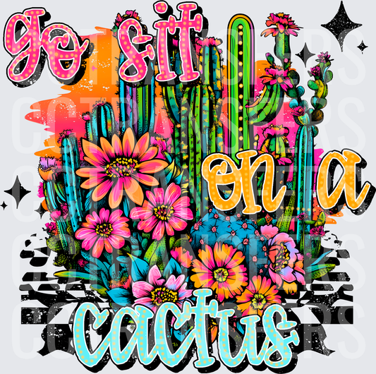 Go Sit On A Cactus Floral Western Desert Design (DTF)