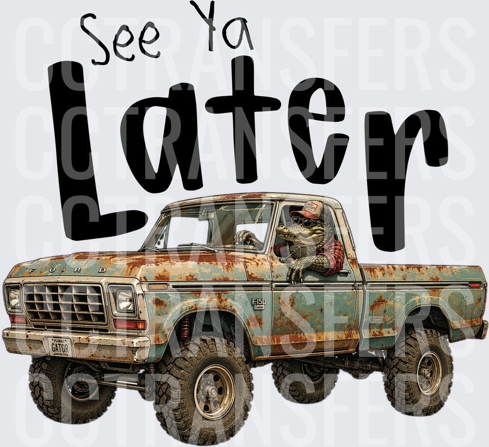 See Ya Later Alligator Driving Rusty Lifted Pickup Truck (DTF)