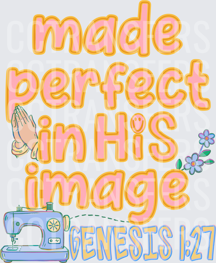 Made Perfect In His Image Genesis 1:27 Sewing Machine (DTF)