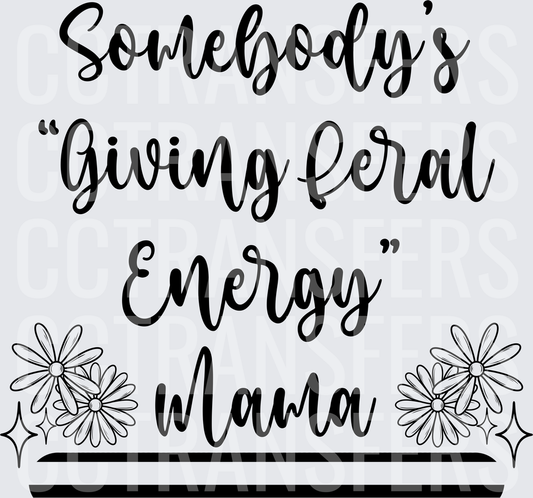 Somebody's Giving Feral Energy Mama Daisy Floral (DTF)