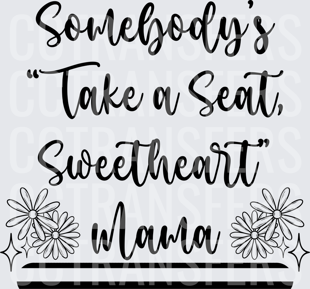 Somebody's Take a Seat Sweetheart Mama Floral (DTF)