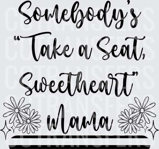 Somebody's Take a Seat Sweetheart Mama Floral (DTF)