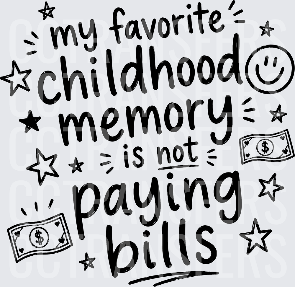 My Favorite Childhood Memory Is Not Paying Bills (DTF)