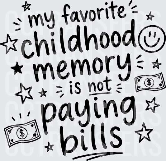 My Favorite Childhood Memory Is Not Paying Bills (DTF)