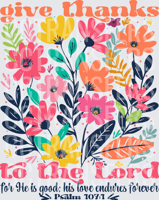 Give Thanks To The Lord Psalm 107:1 Floral (DTF)