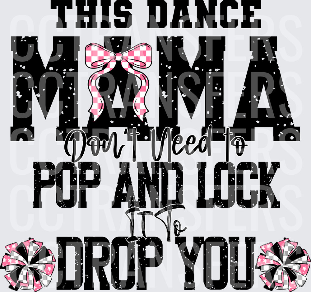 This Dance Mama Don't Need To Pop And Lock To Drop You (DTF)