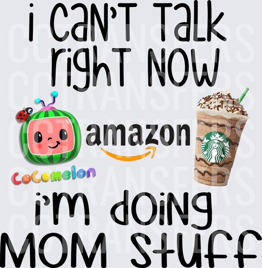 I Can't Talk Right Now I'm Doing Mom Stuff (DTF)