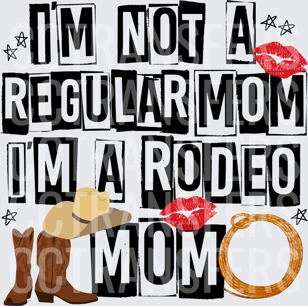 I'm Not A Regular Mom I'm A Rodeo Mom Western (DTF)