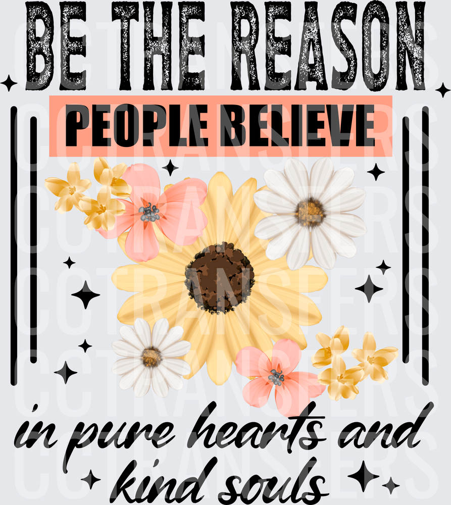 Be The Reason People Believe In Pure Hearts Floral (DTF)