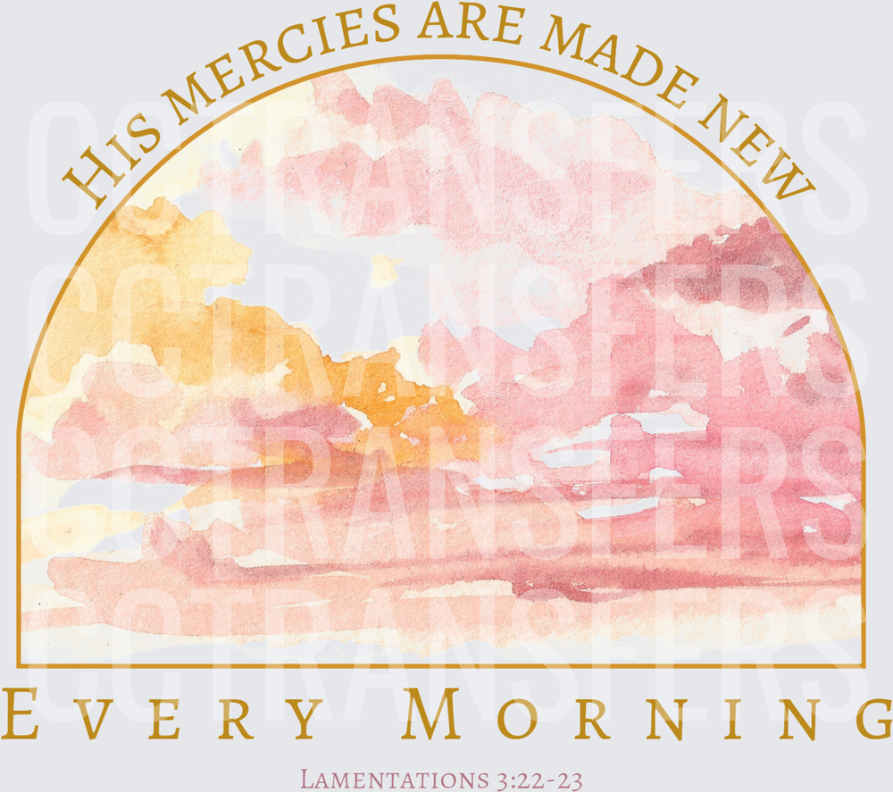 His Mercies Are Made New Every Morning Lamentations 3:22-23 (DTF)