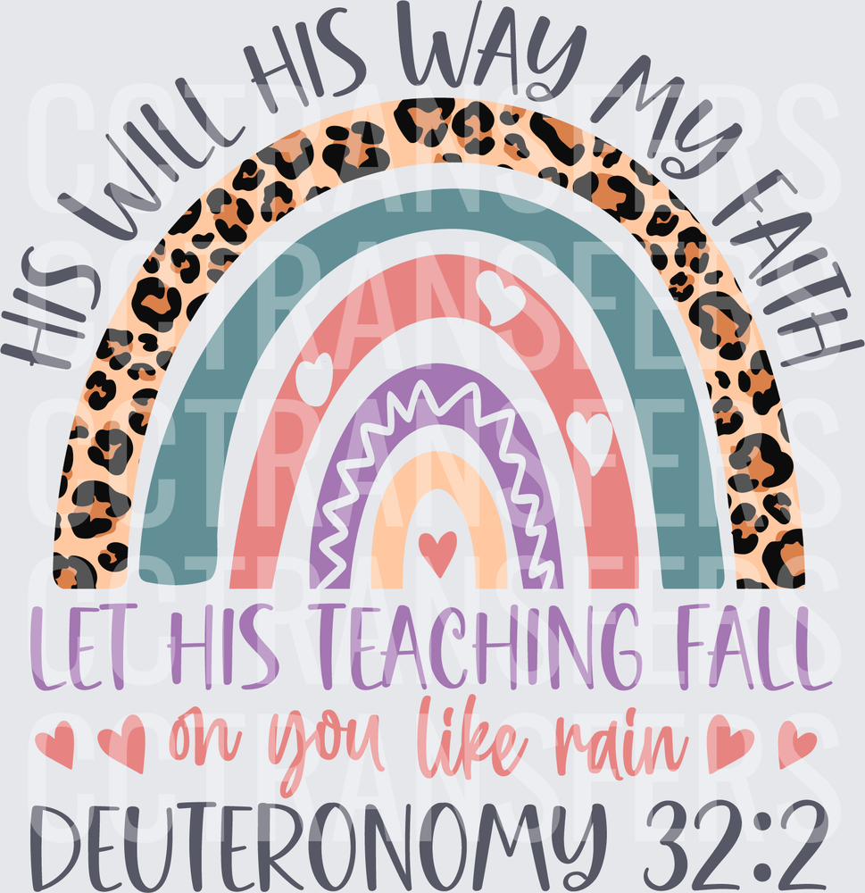 His Will His Way My Faith Deuteronomy 32:2 Rainbow (DTF)