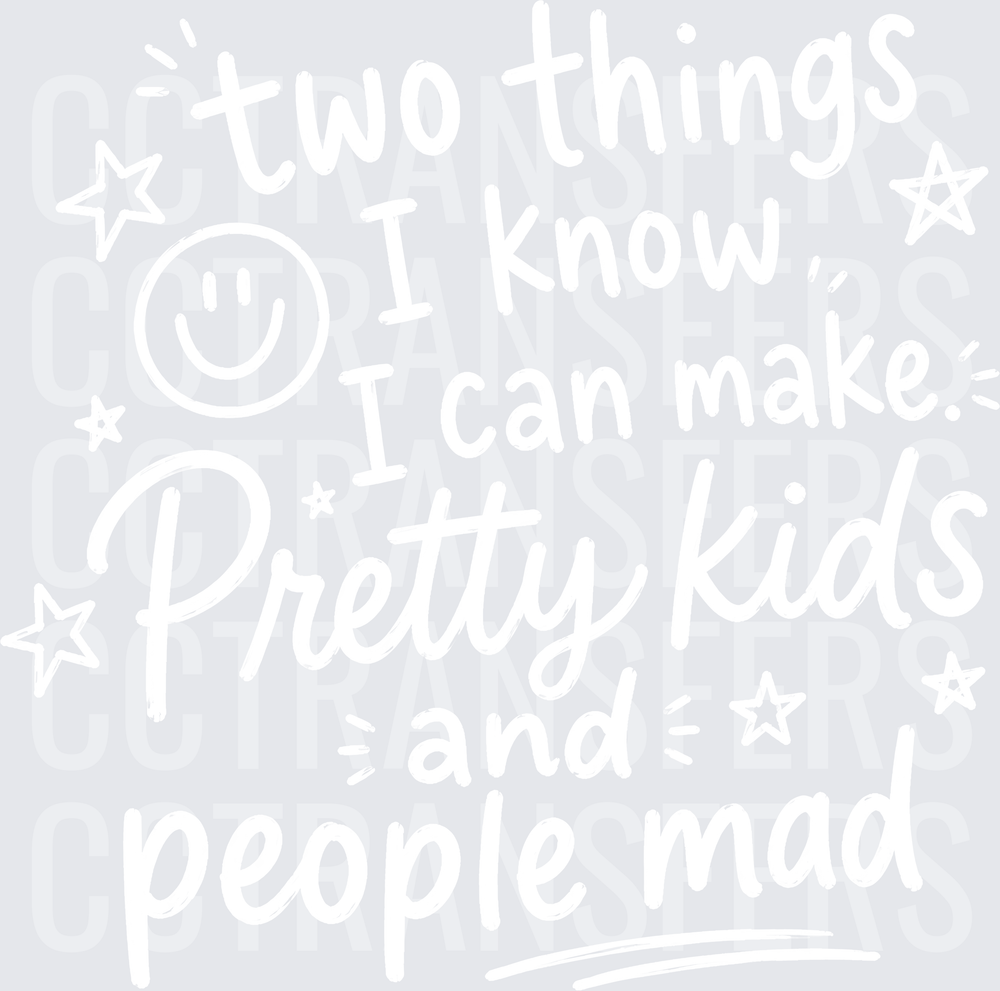 Two Things I Know I Can Make Pretty Kids And People Mad (DTF)