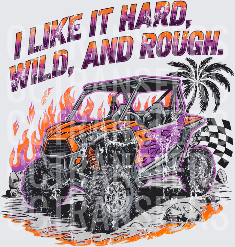 I Like It Hard Wild And Rough UTV Side By Side Flames (DTF)
