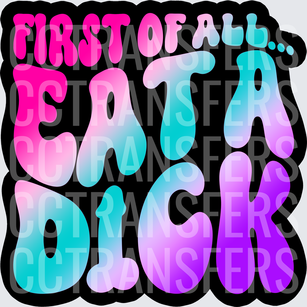 First Of All Eat A Dick Groovy Gradient Bubble Letters (DTF)