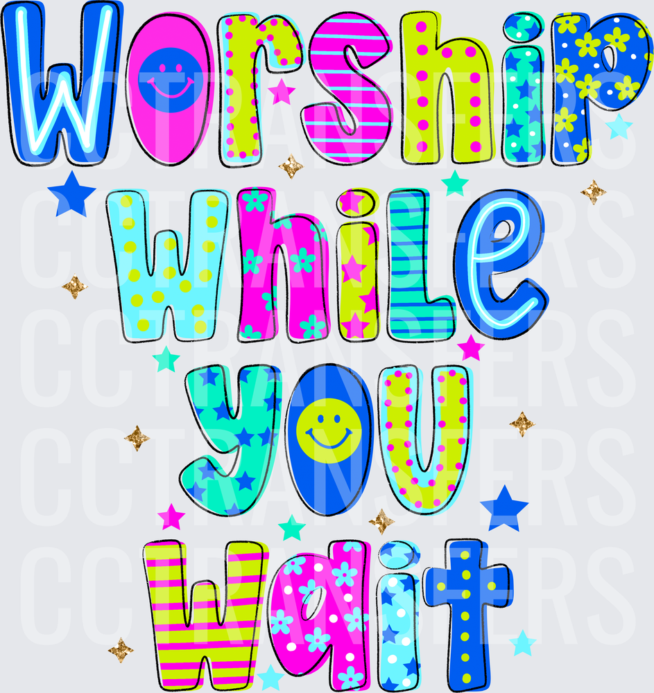 Worship While You Wait Colorful Patterned Letters (DTF)