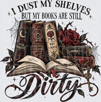 I Dust My Shelves But My Books Are Still Dirty (DTF)