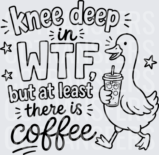 Knee Deep In WTF But At Least There Is Coffee Duck black (DTF)