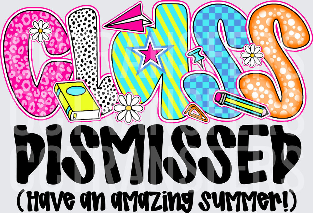 Class Dismissed Have An Amazing Summer End Of School (DTF)