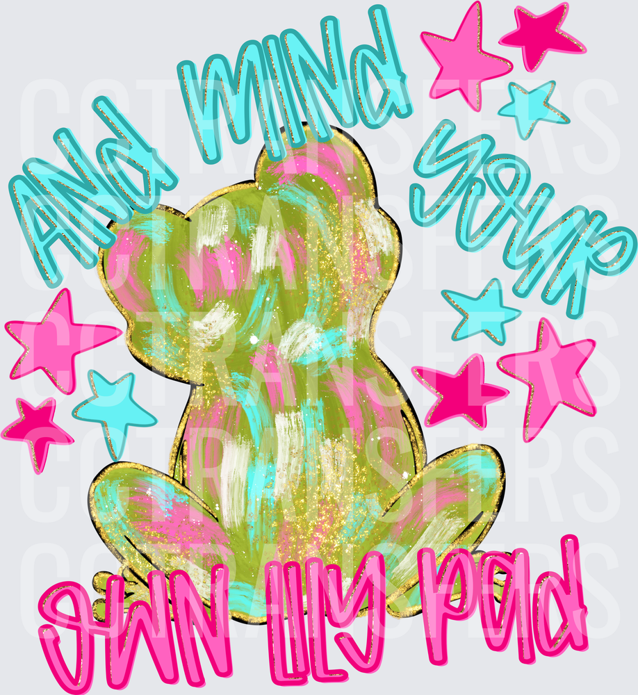 And Mind Your Own Lily Pad Glitter Frog (DTF)