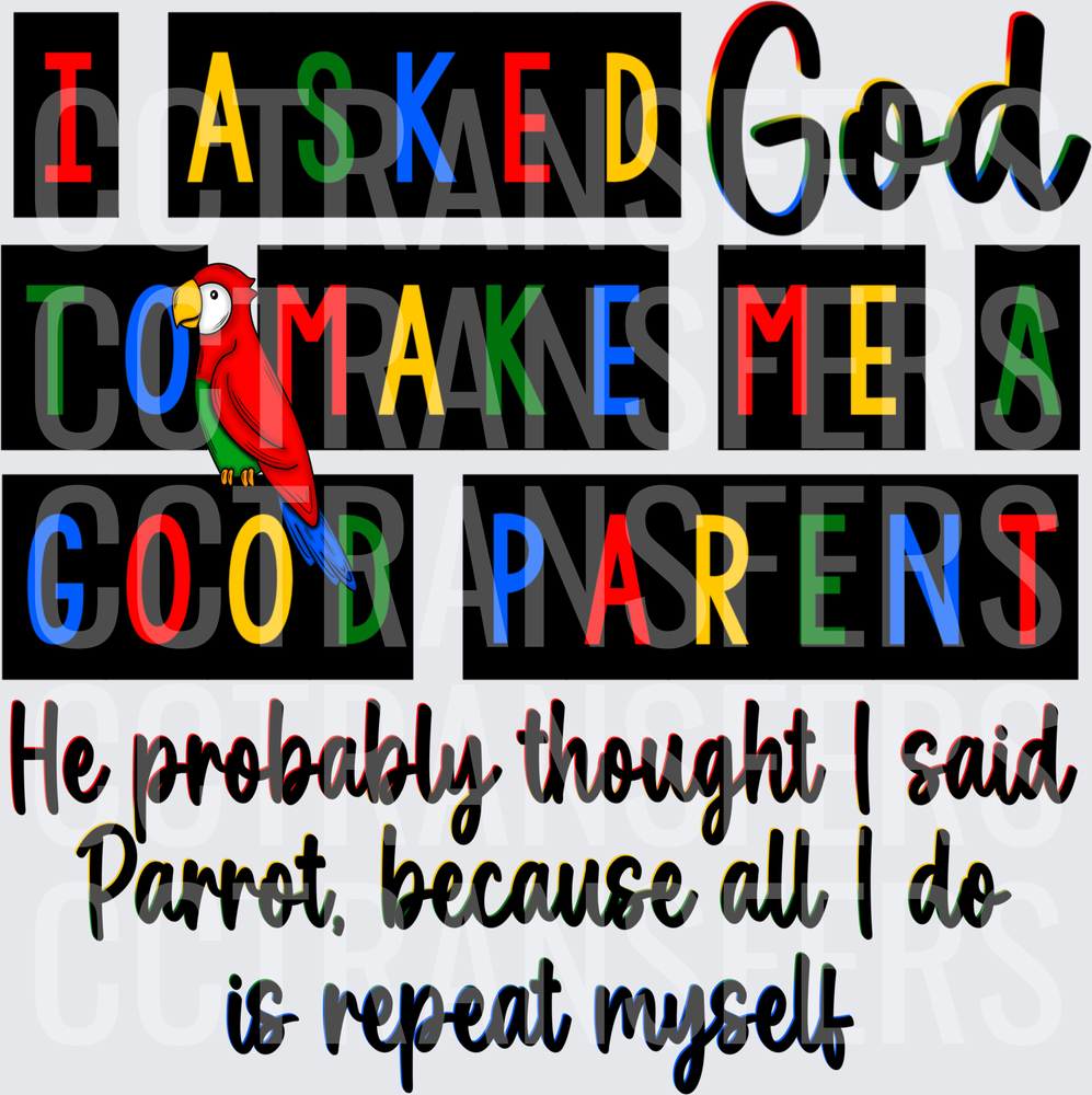 I Asked God Good Parent Parrot Repeat Myself Funny (DTF)