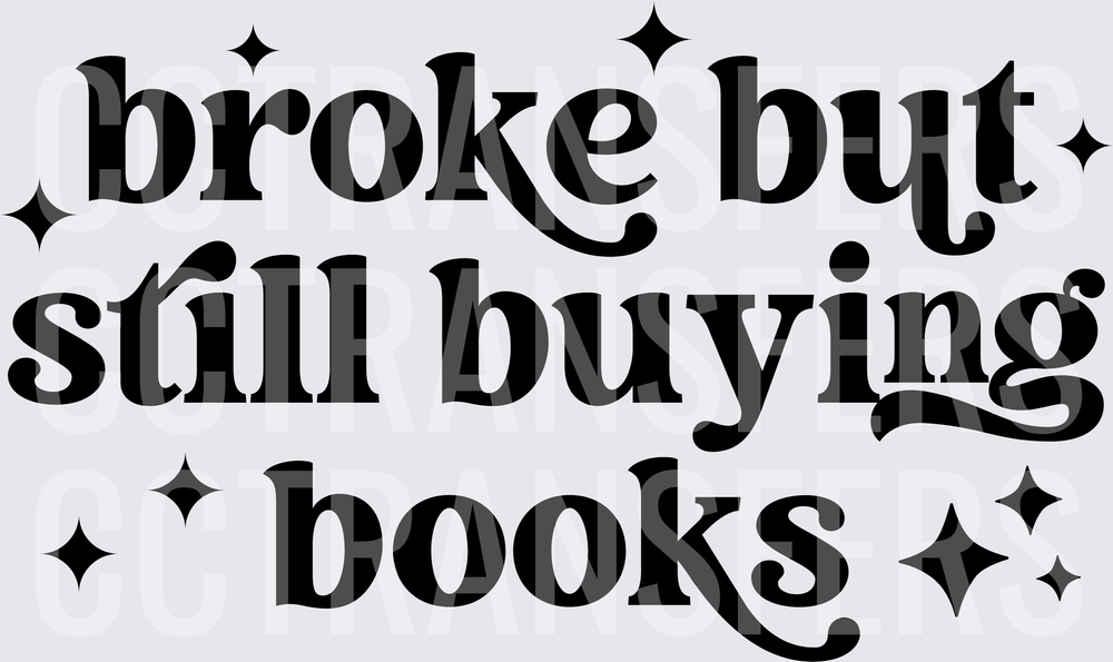 Broke But Still Buying Books Bold Text with Stars (DTF)