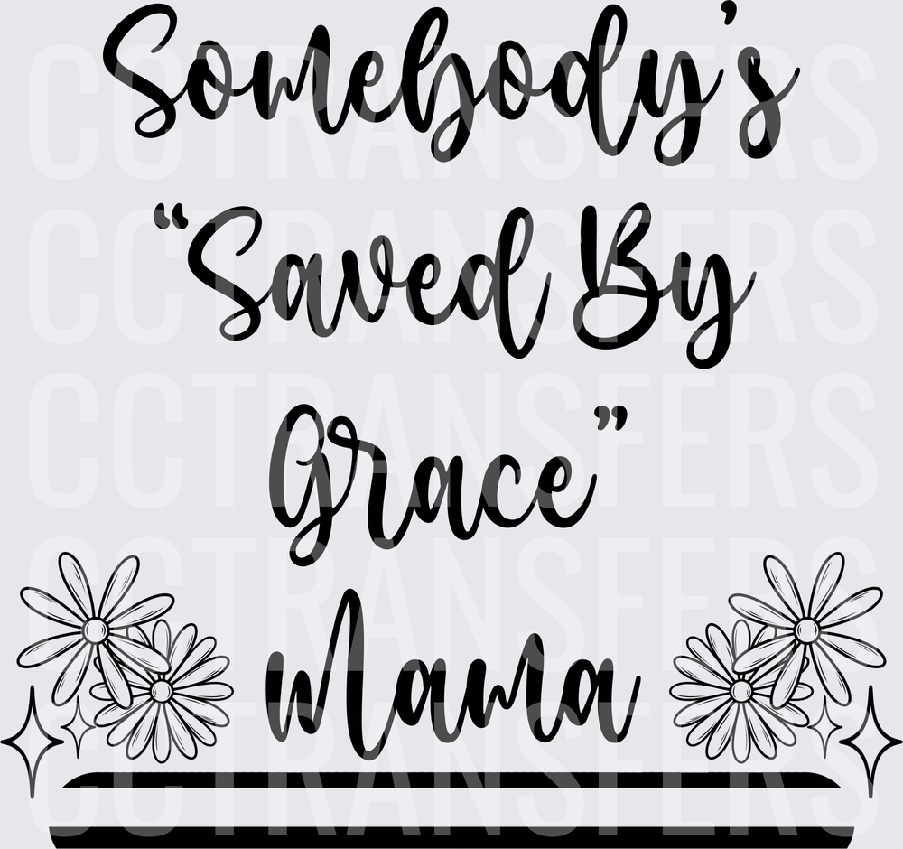 Somebody's Saved By Grace Mama Floral Script (DTF)