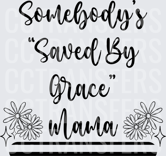 Somebody's Saved By Grace Mama Floral Script (DTF)