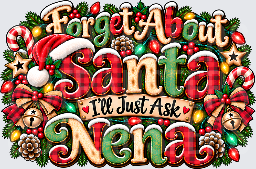 Forget About Santa I'll Just Ask Nena Christmas (DTF)