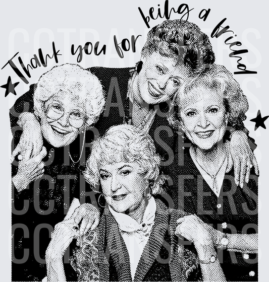 Thank You For Being A Friend Four Women Black & White (DTF)