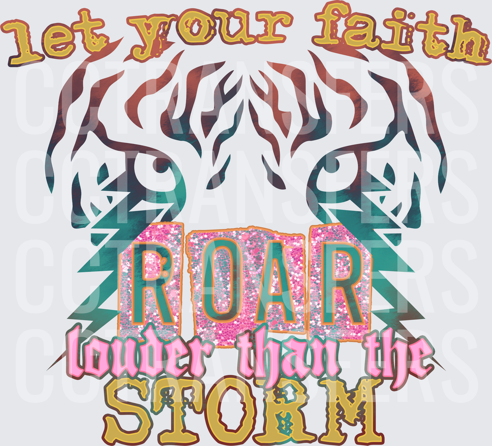 Let Your Faith ROAR Louder Than The Storm Tiger Eyes (DTF)