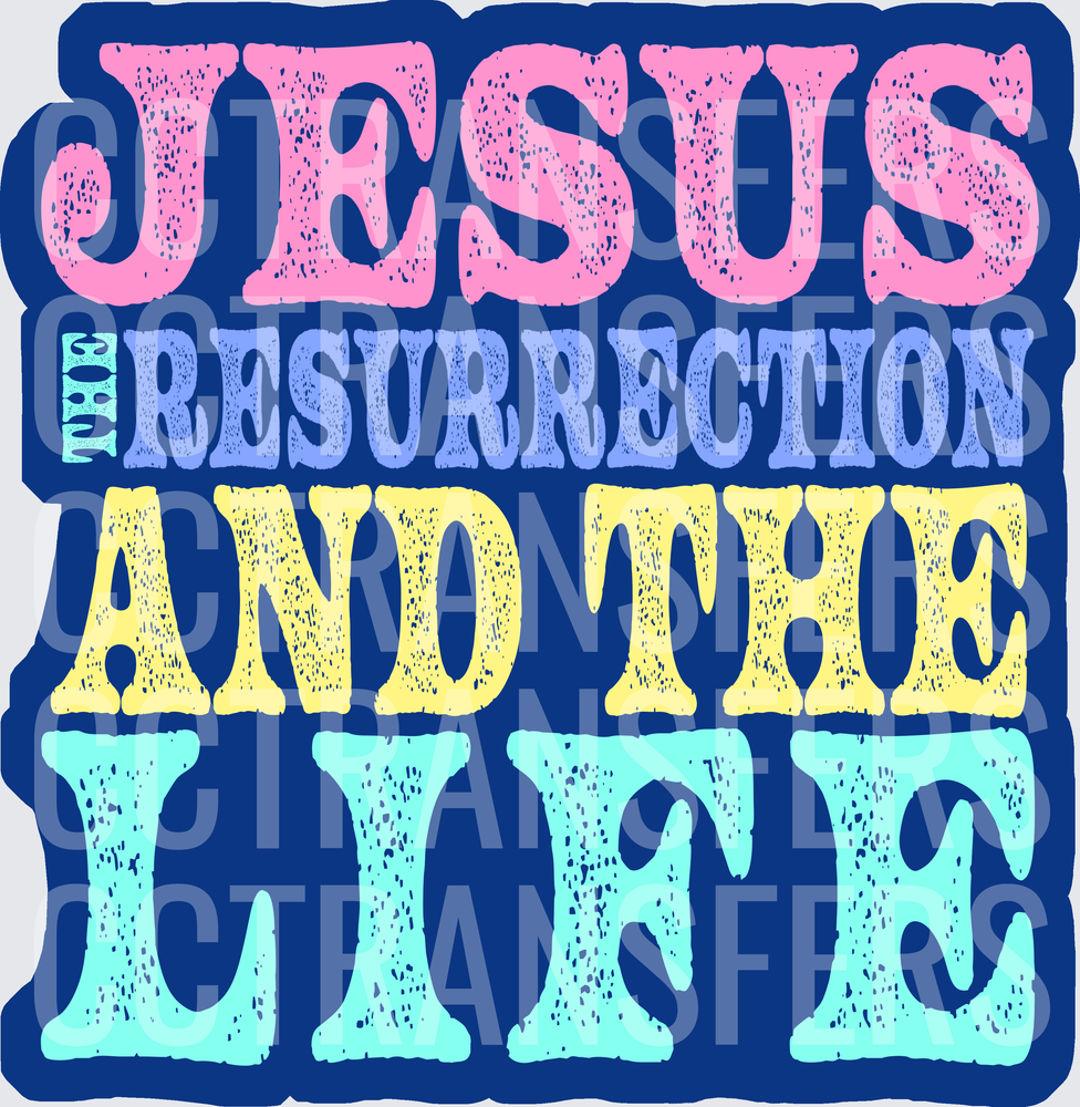 Jesus The Resurrection And The Life Colorful Bold Text (DTF)