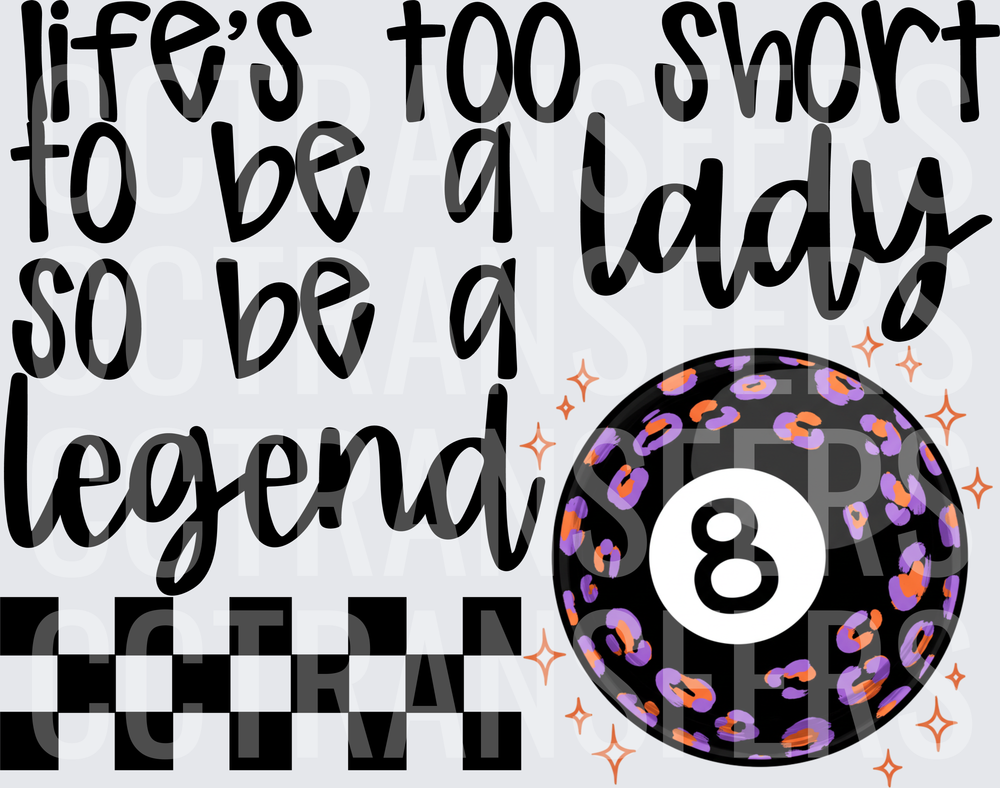Life's Too Short To Be A Lady Be A Legend 8 Ball (DTF)