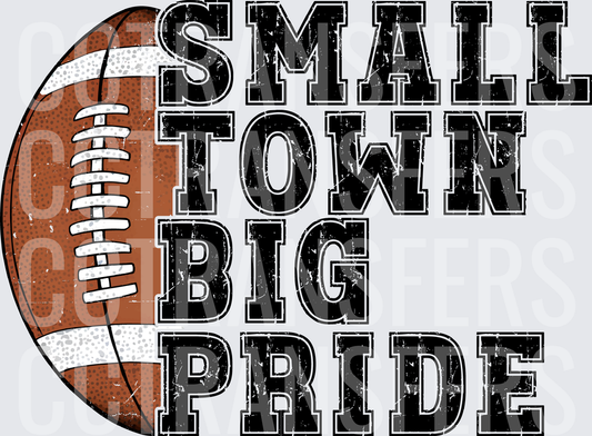 Small Town Big Pride Football Distressed Grunge (DTF)