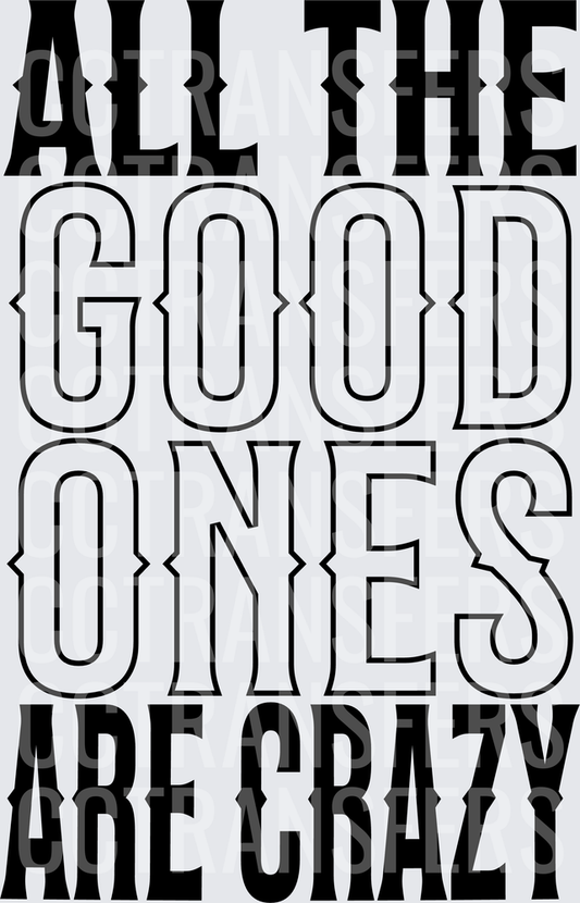 All The Good Ones Are Crazy Bold Typography (DTF)