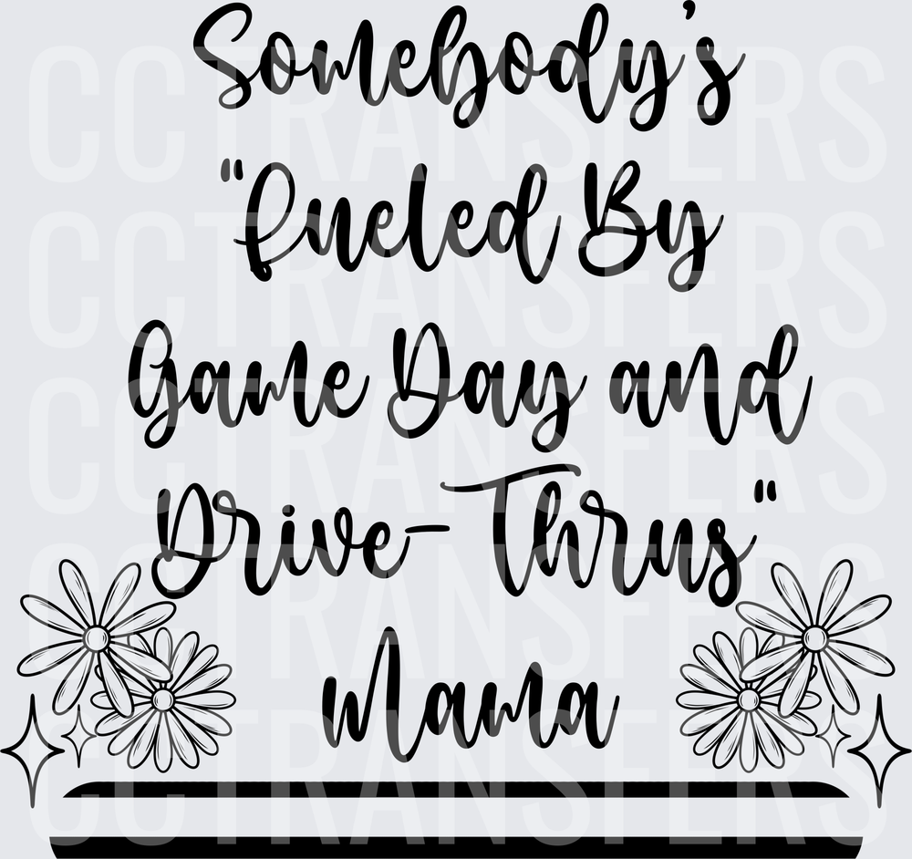 Somebody's Fueled By Game Day and Drive-Thrus Mama (DTF)