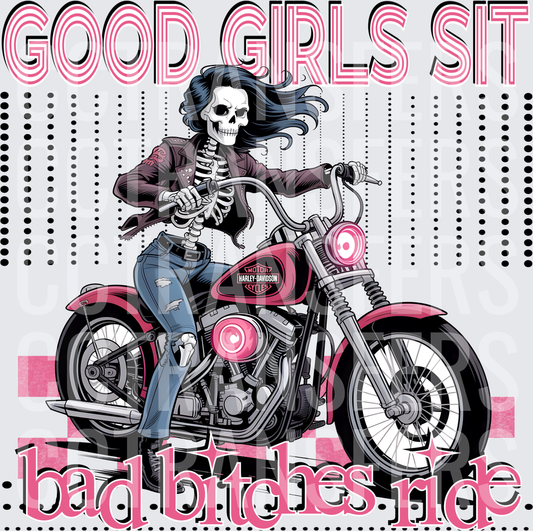 Good Girls Sit Bad Bitches Ride Skeleton Biker (DTF)